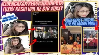 JEHA Reaction Tiktok BTR RA & React BTR LUXXY Dan ZUXXY Berantem !