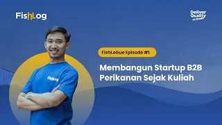 FishLoGue Episode #1 : Membangun Startup B2B Marketplace Perikanan Pertama di Indonesia Sejak Kuliah