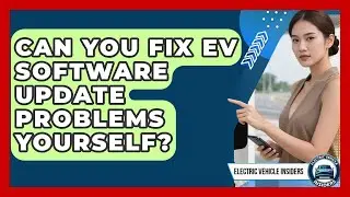 Can You Fix EV Software Update Problems Yourself? - Electric Vehicle Insiders