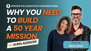 Stop Playing Small: Build A 50 Year Mission | Rich Litvin Coaches Alina