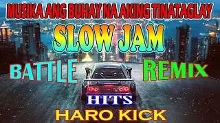 SLOW JAM BATTLE REMIX HITS HARD KICK // MUSIKA ANG BUHAY NA AKING TINATAGLAY SLOW JAM REMIX DJ.