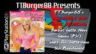TTBurger Shocking Bad Game Review Episode 91 Barbie: Gotta Have Games