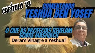 COMENTANDO YESHUA BEN YOSEF - O que as profecias revelam sobre Mashiach - Cap&iacute;tulo 18 📱