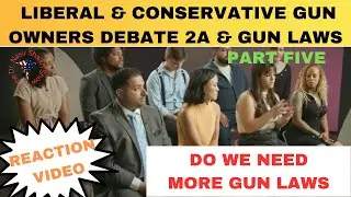 Conservative & Liberal Gun Owners & Users Debate America&rsquo;s Gun Problem & Gun Violence Part FIVE