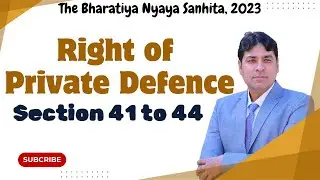 Right of Private Defence | Section 41 to 44 of BNS | Bhartiya Nyaya Sanhita, 2023 Lecture 25.