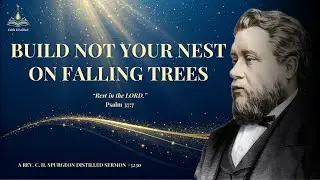 Build Not Your Nest on Falling Trees | C. H. Spurgeon | Psalm 37:7 | Finding True Rest This New Year