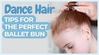 DANCE HAIR TUTORIAL: Getting the perfect ballet bun (from a dance teacher/dance mom)
