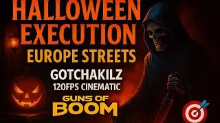 💀 HALLOWEEN EXECUTION | EUROPE STREETS | GOTCHAKILLZ 120FPS CINEMATIC | GUNS OF BOOM 🎯