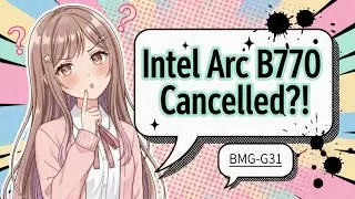 Игровая видеокарта Intel Arc B770 (Big Battlemage - BMG-G31) отменена?!