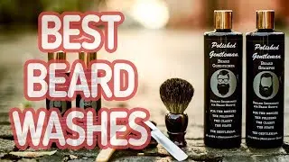 Top 5 : Best Beard Washes 2019