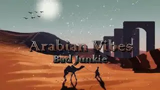 Arabian Vibes | BAD JUNKIE