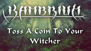 KAMBRIUM - Toss A Coin To Your Witcher