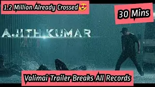 Valimai Trailer Record Breaking Views In Just 30 Minutes