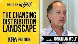 The Changing Distribution Landscape with Jonathan Wolf // Indie Film Hustle