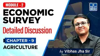 Chapter 9 - Agriculture | Detailed Analysis | Economic Survey 2024-25 | Vibhas Jha Sir | NEXT IAS
