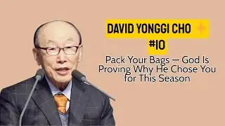 Pack Your Bags — God Is Proving Why He Chose You for This Season | David Yonggi Cho ✨ #10