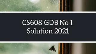 CS608 GDB No 1 Solve | Solution Fall 2020 - 2021