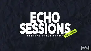 Echo Church | Echo Sessions: Virtual Bible Study | Rich Saunders Jr.