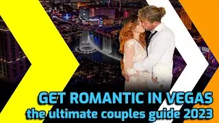 Get Romantic in Vegas - the Ultimate Couples Guide 2023