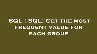 SQL : SQL: Get the most frequent value for each group