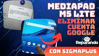 Eliminar Cuenta Google a Tablet Huawei Mediapad M5 Lite con Sigma Plus ✅ 