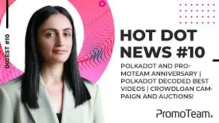 HOT DOT NEWS #10 |Polkadot Decoded Review | Best Videos | Crowdloan Campaign and Auctions |