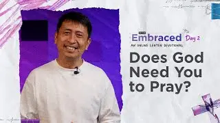 LENT DAY 2: Does God Need You to Pray