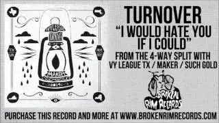 Turnover - I Would Hate You If I Could