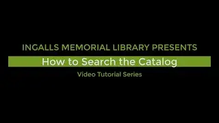 Ingalls Library Searching Catalog Tutorial