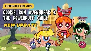 The Powerpuff Girls UPDATE⚡I got Bubbles 💖 | #Cookielog 02 #cookierunovenbreak