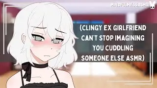 My Cuddles Are Great, Aren't They? (Clingy Ex Girlfriend ASMR)