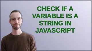 Check if a variable is a string in JavaScript