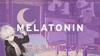 【Melatonin】寝るのが好きなひとー！夢の世界の音ゲーやるっ