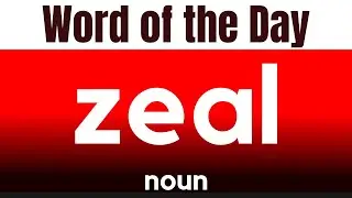 Word of the Day - ZEAL. What does ZEAL mean?