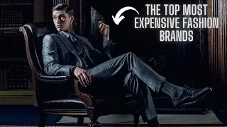 Top 10 Most Expensive Luxury Brands in the World