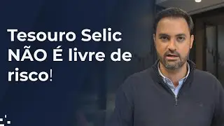 Tesouro Selic NÃO É livre de risco