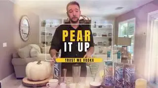 How to Make a Pear It Up (Infused Trust Me Vodka)