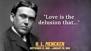 Amazing Quotes by H. L. Mencken about Women, Love, and Democracy | Quotes of Wisdom | Best Aphorisms