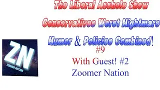 The Liberal Asshole Show #9 With Guest: Zoomer Nation