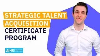 Strategic Talent Acquisition Certificate Program Course Overview
