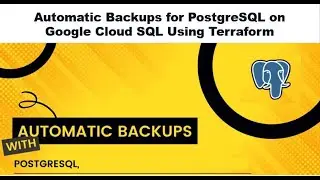 Automatic Backups for PostgreSQL on Google Cloud SQL Using Terraform