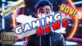 WAT Gaming News June 10, 2025 Headlines