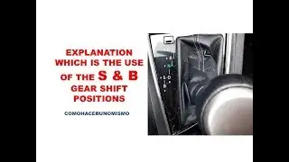 Which is the use of the S and B gear shift positions