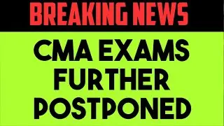 Breaking News - CMA EXAMS POSTPONED|Dec2020|