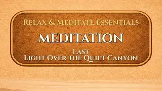 Last Light Over the Quiet Canyon | Meditation | ValoroMusic