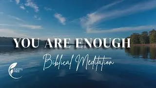 Enough in Christ | Guided Christian Mindfulness Meditation