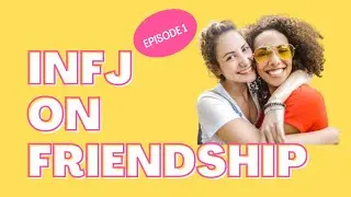 INFJ friendship- Difficulties in creating a friendship?