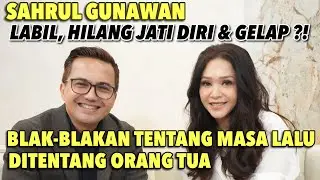 SAHRUL GUNAWAN BLAK-BLAKAN PERNAH LABIL DAN 