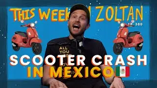 Crashed a Scooter in Mexico 🇲🇽🛵 | This Week In Zoltan Ep. 381