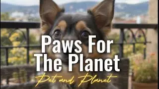 Paws For The Planet | By Pet and Planet | Singing pets | #PawsForThePlanet #EcoFriendlyPets #GoGreen